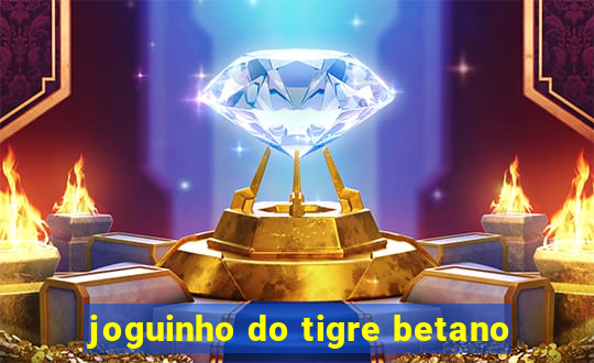 joguinho do tigre betano